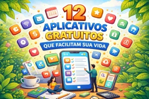 12 Aplicativos Gratuitos que Facilitam Sua Vida no Dia a Dia