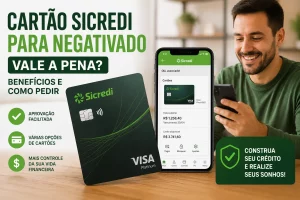 Cartão Sicredi Para Negativado Vale a Pena? Benefícios e Como Pedir